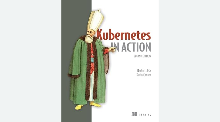 『Kubernetes in Action, Second Edition』 Marko Lukša, Kevin Conner 著、Manning Publications